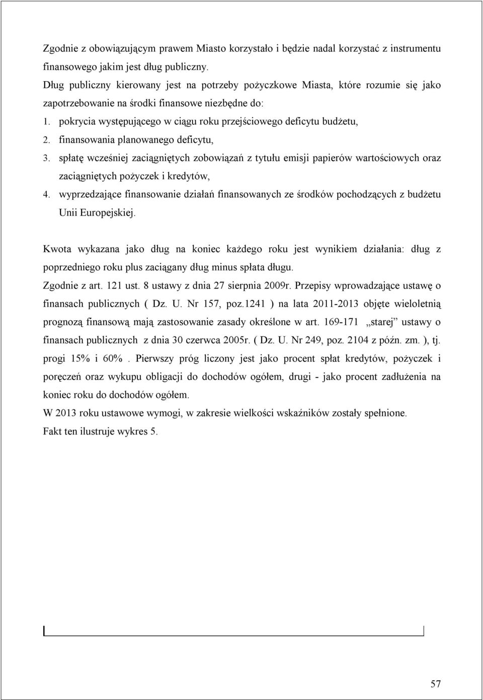 pokrycia występującego w ciągu roku przejściowego deficytu budżetu, 2. finansowania planowanego deficytu, 3.