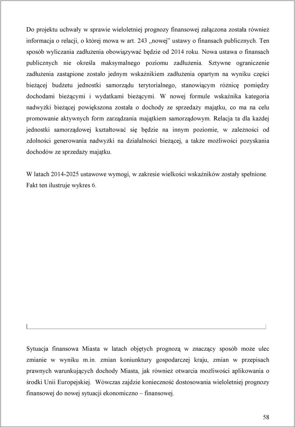 Sztywne ograniczenie zadłużenia zastąpione zostało jednym wskaźnikiem zadłużenia opartym na wyniku części bieżącej budżetu jednostki samorządu terytorialnego, stanowiącym różnicę pomiędzy dochodami