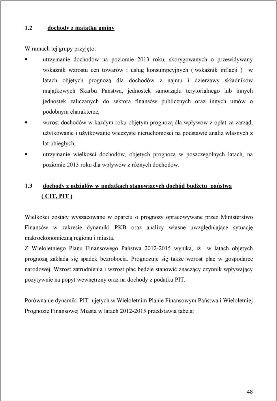 publicznych oraz innych umów o podobnym charakterze, wzrost dochodów w każdym roku objętym prognozą dla wpływów z opłat za zarząd, użytkowanie i użytkowanie wieczyste nieruchomości na podstawie