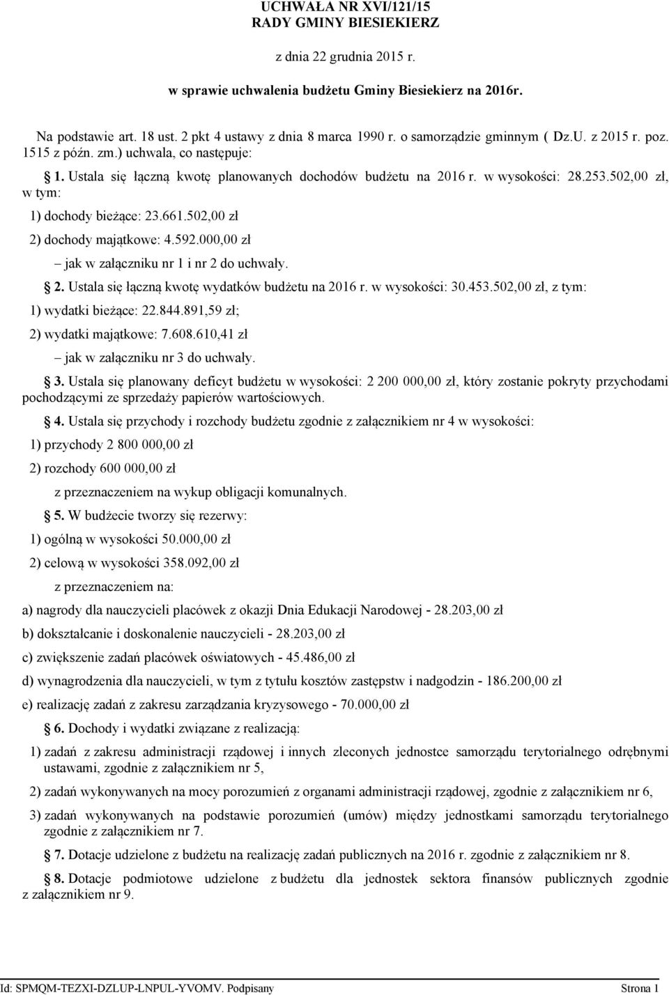 502,00 zł, w tym: 1) dochody bieżące: 23.661.502,00 zł 2) dochody majątkowe: 4.592.000,00 zł jak w załączniku nr 1 i nr 2 do uchwały. 2. Ustala się łączną kwotę wydatków budżetu na 2016 r.