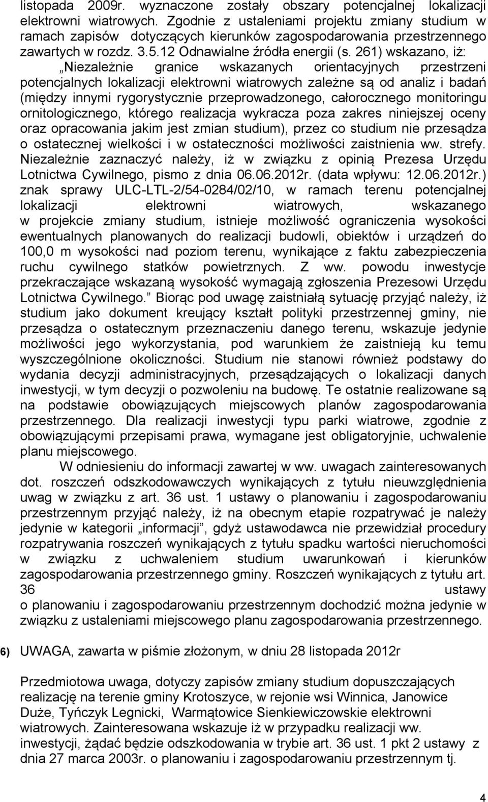 złożonym, w dniu 28 listopada 2012r Przedmiotowa uwaga, dotyczy zapisów zmiany studium dopuszczających realizację na terenie gminy Krotoszyce, w rejonie wsi Winnica, Janowice Duże, Tyńczyk
