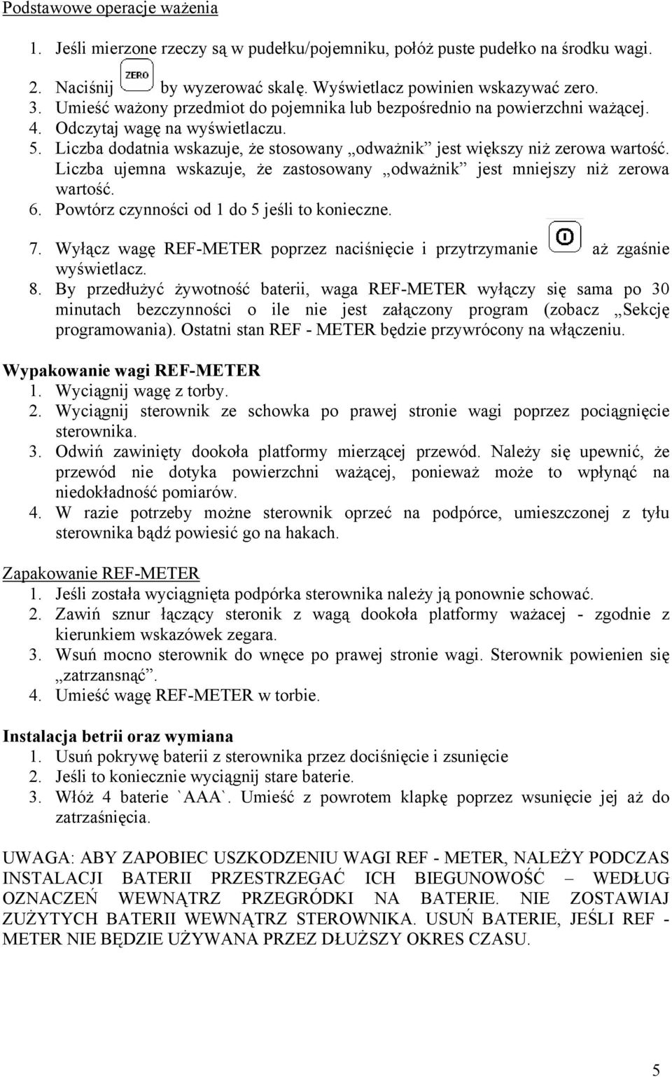 Liczba ujemna wskazuje, że zastosowany odważnik jest mniejszy niż zerowa wartość. 6. Powtórz czynności od 1 do 5 jeśli to konieczne. 7.