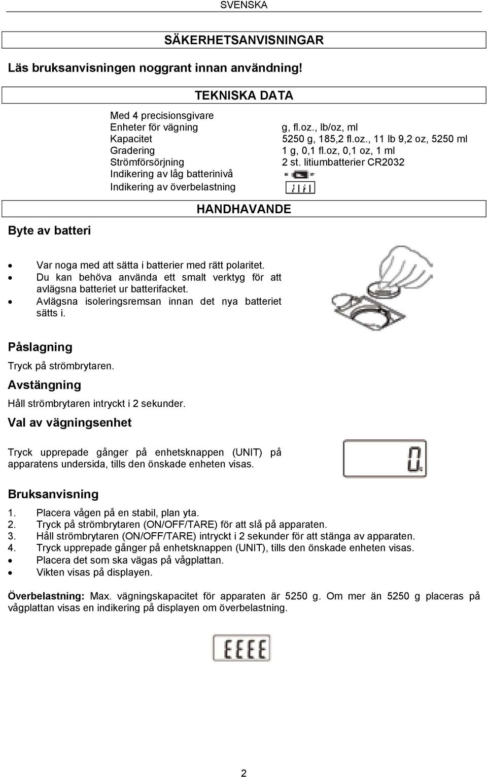 oz, 0,1 oz, 1 ml 2 st. litiumbatterier CR2032 Byte av batteri HANDHAVANDE Var noga med att sätta i batterier med rätt polaritet.