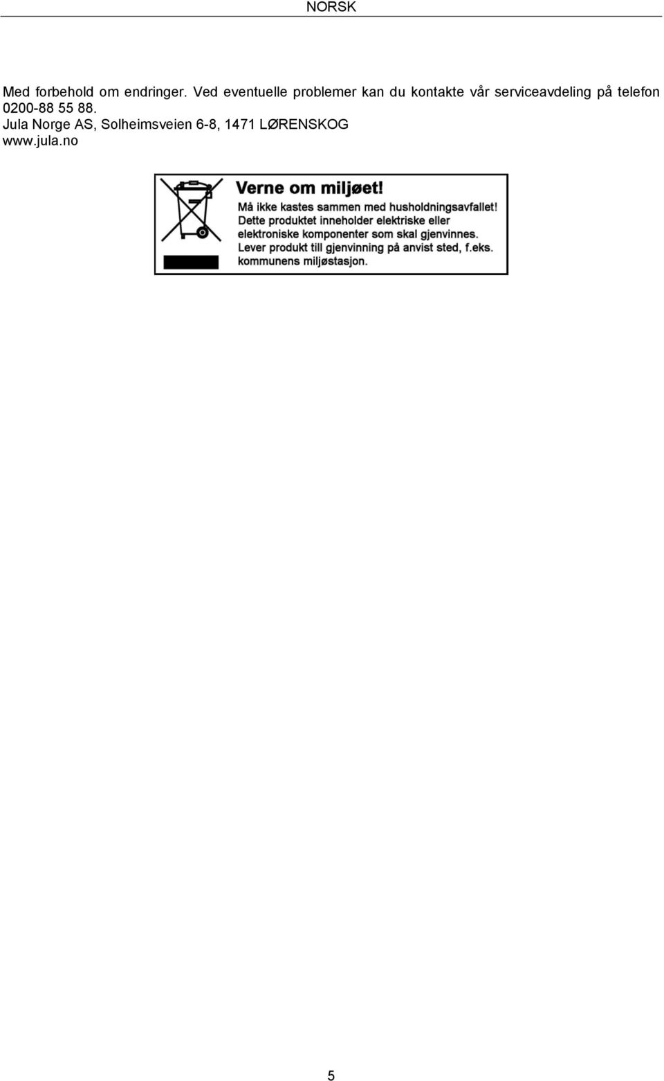 serviceavdeling på telefon 0200-88 55 88.