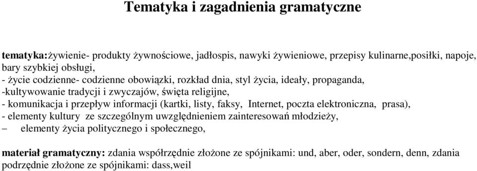 informacji (kartki, listy, faksy, Internet, poczta elektroniczna, prasa), - elementy kultury ze szczególnym uwzględnieniem zainteresowań młodzieŝy, elementy Ŝycia