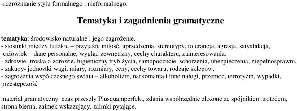 -człowiek dane personalne, wygląd zewnętrzny, cechy charakteru, zainteresowania, - zdrowie- troska o zdrowie, higieniczny tryb Ŝycia, samopoczucie, schorzenia, ubezpieczenia, niepełnosprawni, -