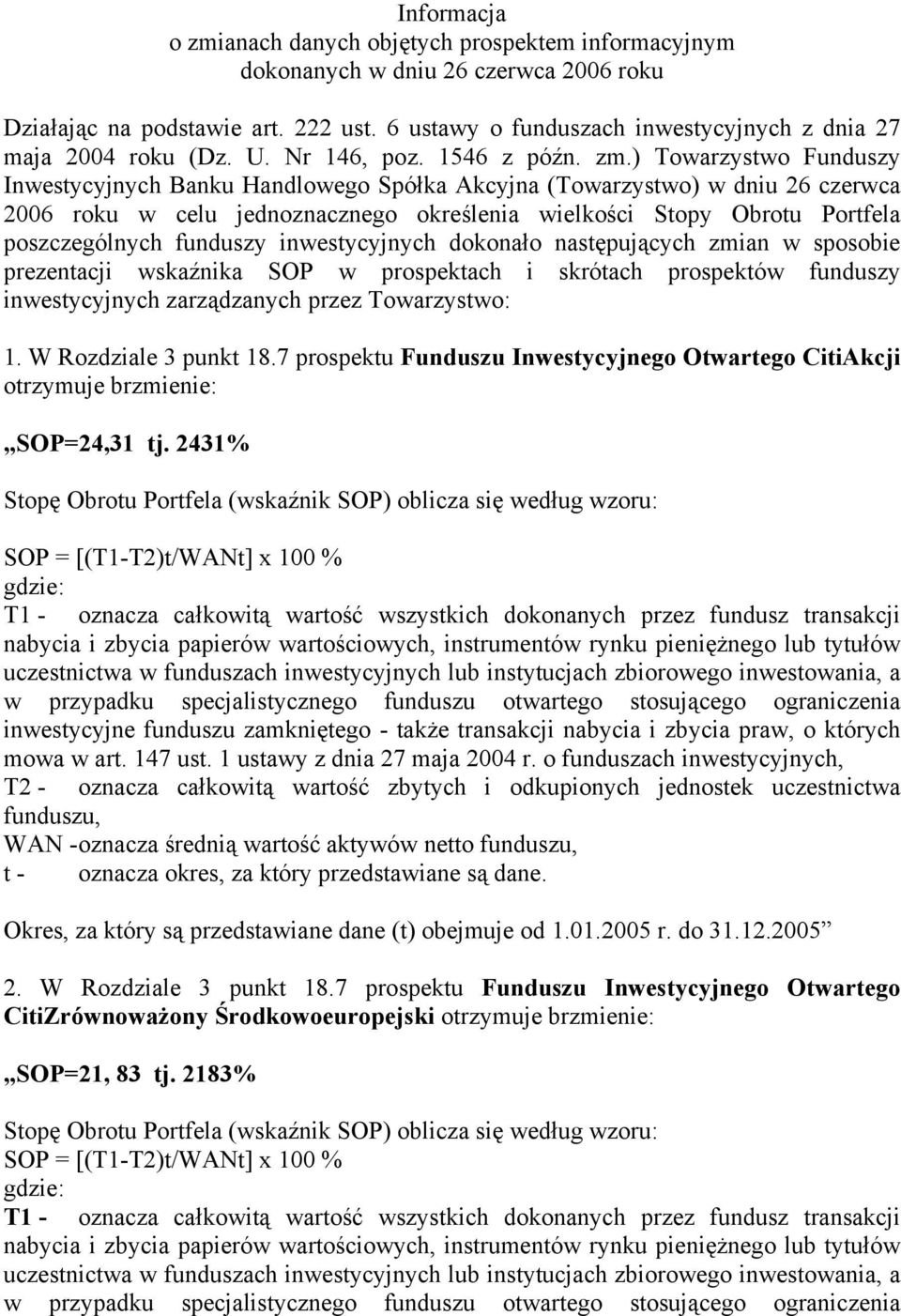 ) Towarzystwo Funduszy Inwestycyjnych Banku Handlowego Spółka Akcyjna (Towarzystwo) w dniu 26 czerwca 2006 roku w celu jednoznacznego określenia wielkości Stopy Obrotu Portfela poszczególnych