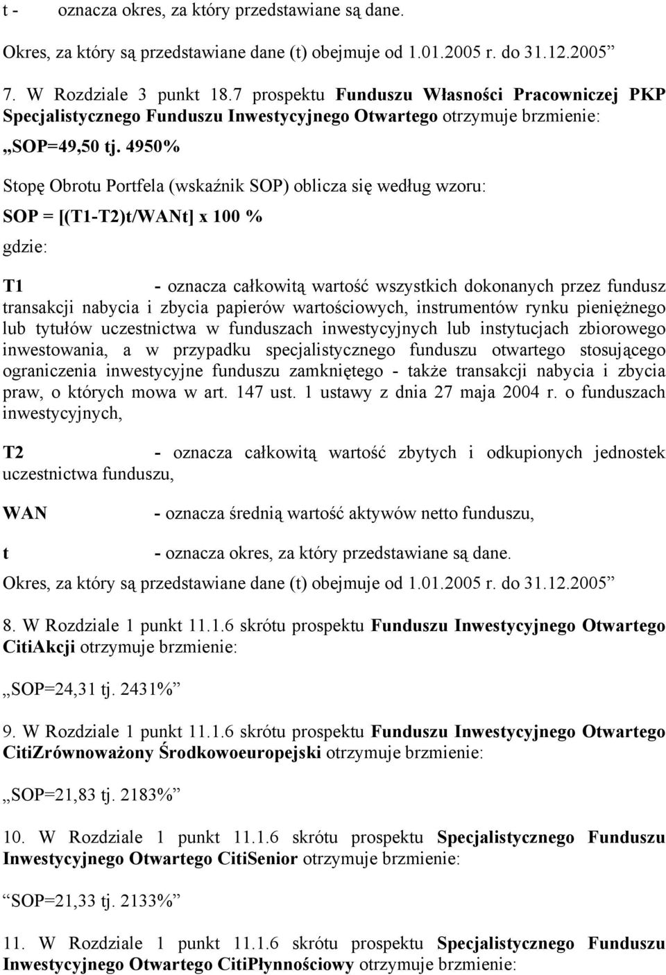 4950% T1 - oznacza całkowitą wartość wszystkich dokonanych przez fundusz transakcji nabycia i zbycia papierów wartościowych, instrumentów rynku pieniężnego lub tytułów uczestnictwa w funduszach