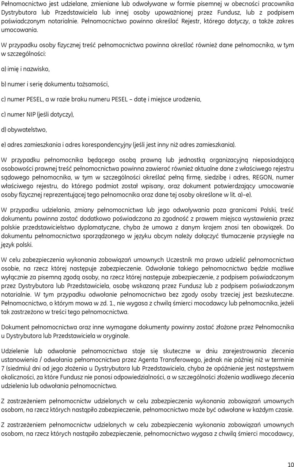 W przypadku osoby fizycznej treść pełnomocnictwa powinna określać również dane pełnomocnika, w tym w szczególności: a) imię i nazwisko, b) numer i serię dokumentu tożsamości, c) numer PESEL, a w