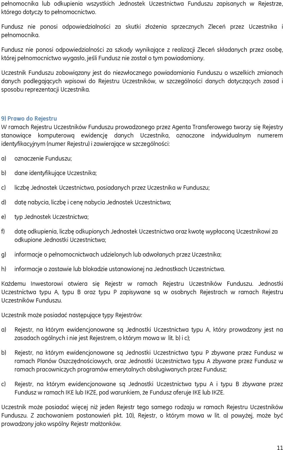 Fundusz nie ponosi odpowiedzialności za szkody wynikające z realizacji Zleceń składanych przez osobę, której pełnomocnictwo wygasło, jeśli Fundusz nie został o tym powiadomiony.