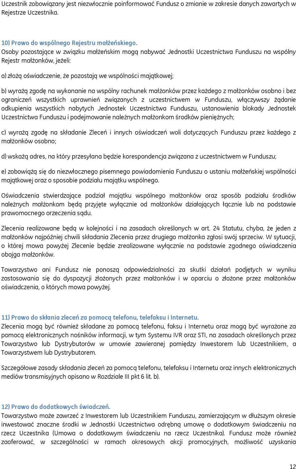 na wykonanie na wspólny rachunek małżonków przez każdego z małżonków osobno i bez ograniczeń wszystkich uprawnień związanych z uczestnictwem w Funduszu, włączywszy żądanie odkupienia wszystkich