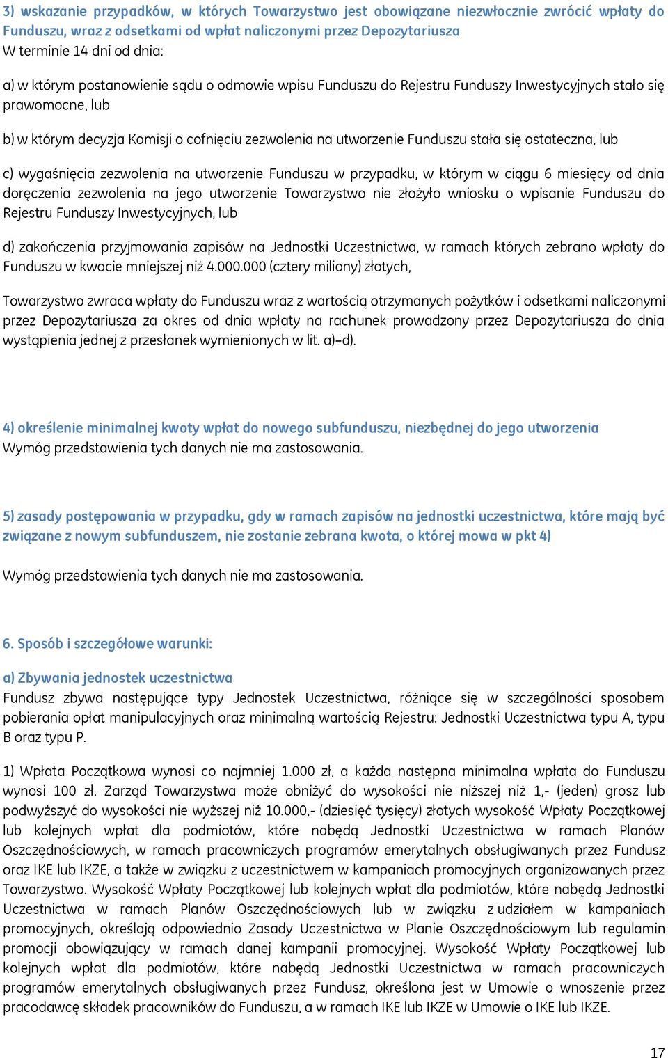 ostateczna, lub c) wygaśnięcia zezwolenia na utworzenie Funduszu w przypadku, w którym w ciągu 6 miesięcy od dnia doręczenia zezwolenia na jego utworzenie Towarzystwo nie złożyło wniosku o wpisanie