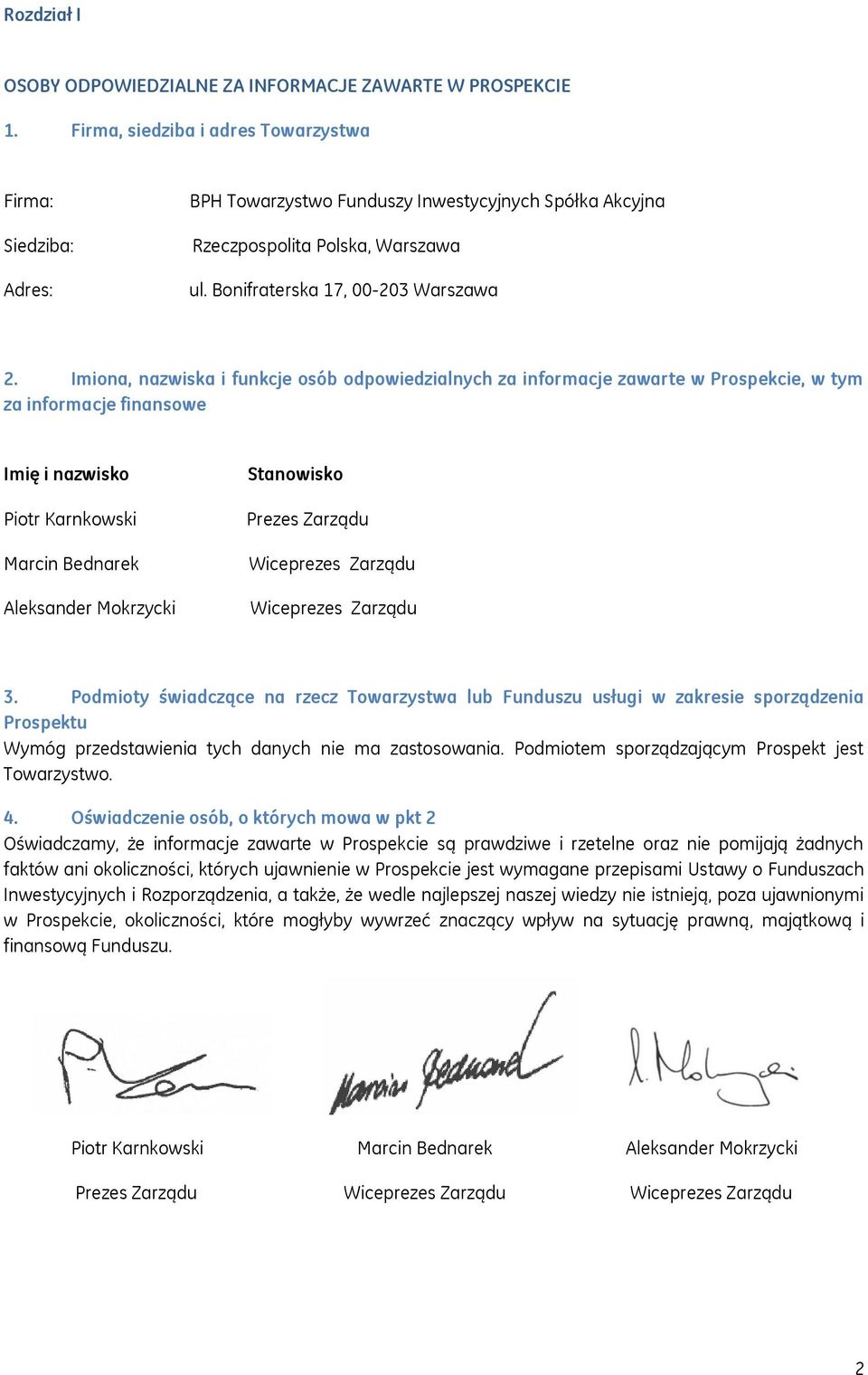 Imiona, nazwiska i funkcje osób odpowiedzialnych za informacje zawarte w Prospekcie, w tym za informacje finansowe Imię i nazwisko Piotr Karnkowski Marcin Bednarek Aleksander Mokrzycki Stanowisko