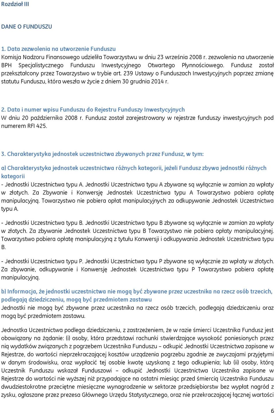 239 Ustawy o Funduszach Inwestycyjnych poprzez zmianę statutu Funduszu, która weszła w życie z dniem 30 grudnia 20