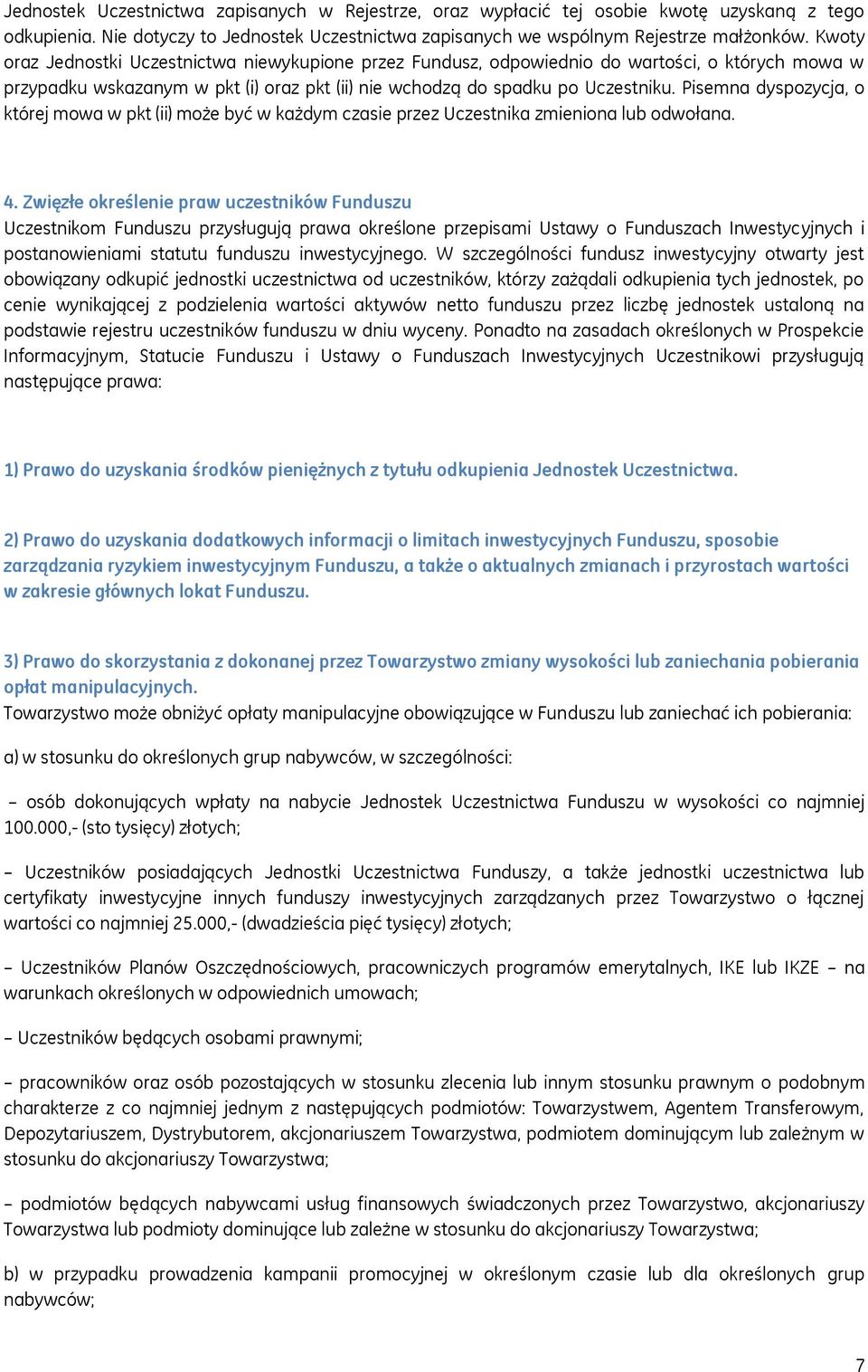 Pisemna dyspozycja, o której mowa w pkt (ii) może być w każdym czasie przez Uczestnika zmieniona lub odwołana. 4.