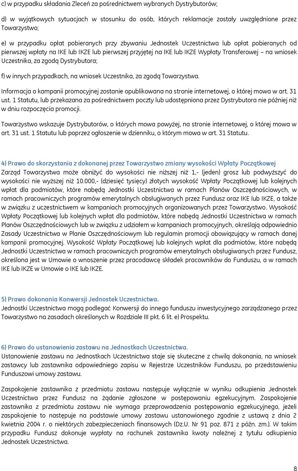 zgodą Dystrybutora; f) w innych przypadkach, na wniosek Uczestnika, za zgodą Towarzystwa. Informacja o kampanii promocyjnej zostanie opublikowana na stronie internetowej, o której mowa w art. 31 ust.