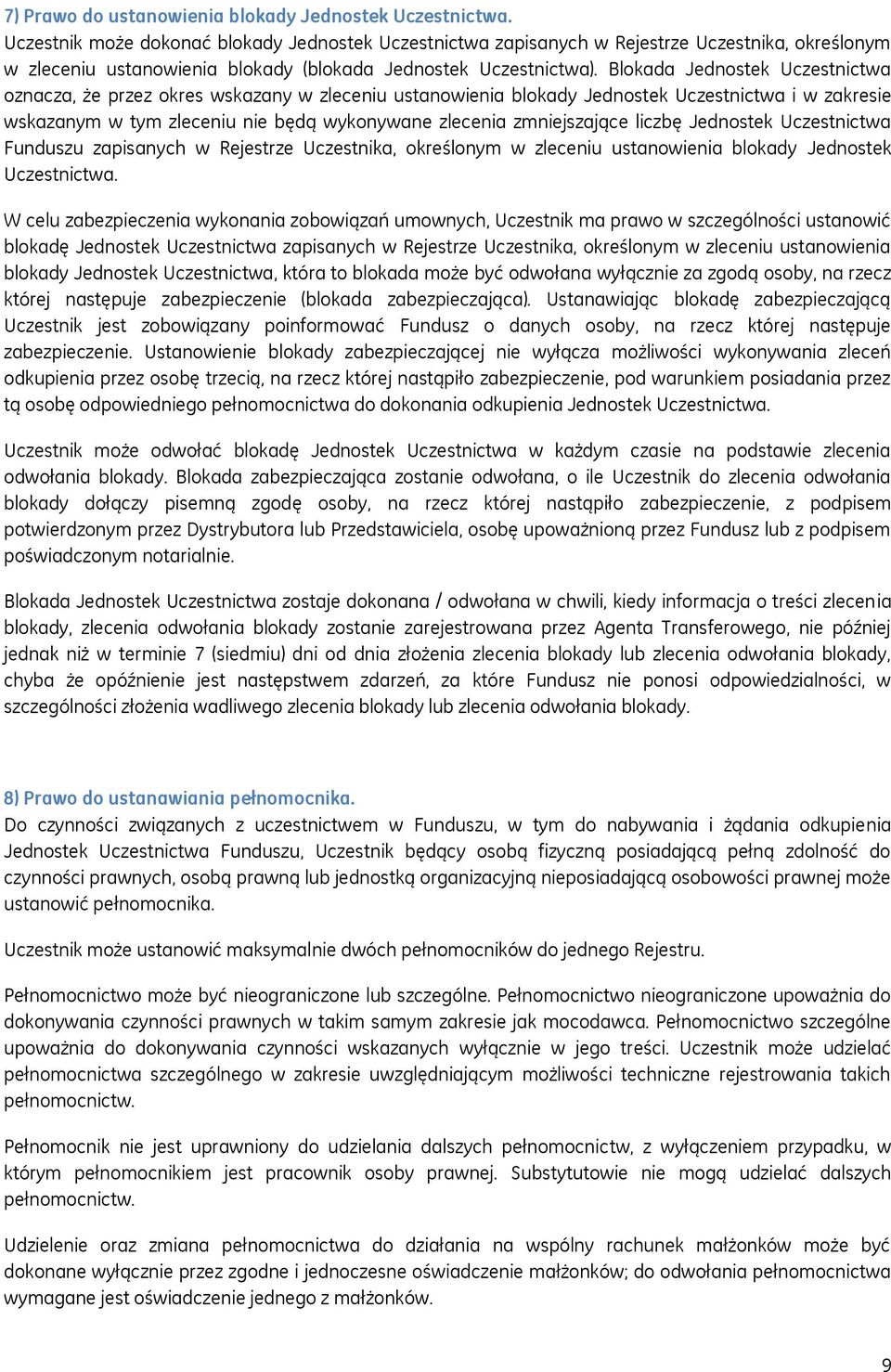 Blokada Jednostek Uczestnictwa oznacza, że przez okres wskazany w zleceniu ustanowienia blokady Jednostek Uczestnictwa i w zakresie wskazanym w tym zleceniu nie będą wykonywane zlecenia zmniejszające