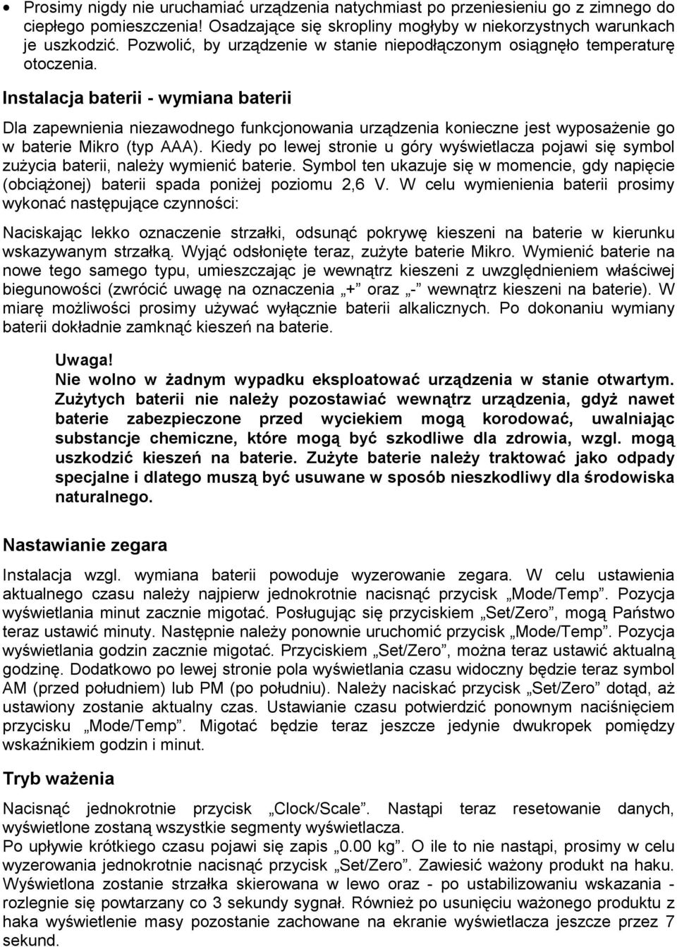 Instalacja baterii - wymiana baterii Dla zapewnienia niezawodnego funkcjonowania urządzenia konieczne jest wyposażenie go w baterie Mikro (typ AAA).