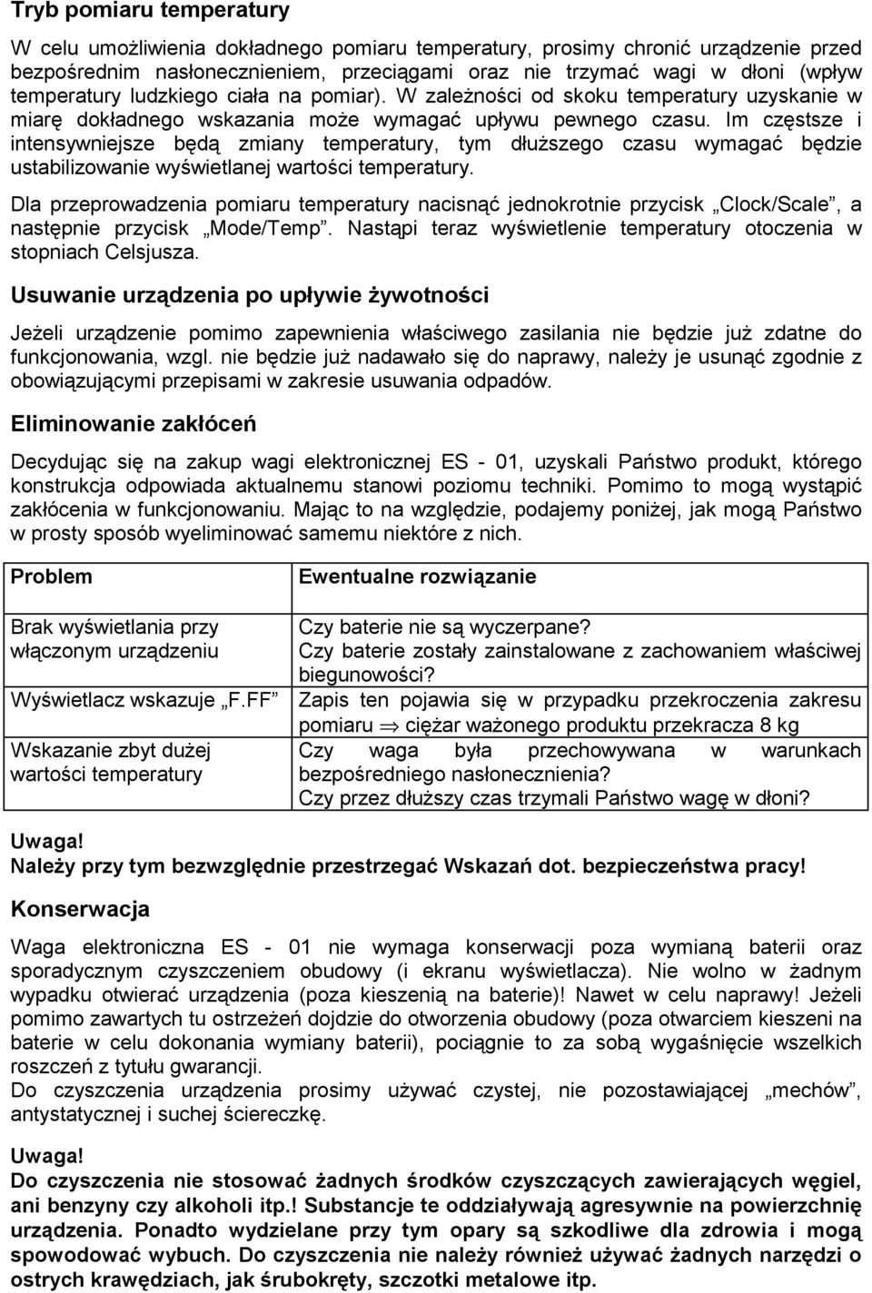 Im częstsze i intensywniejsze będą zmiany temperatury, tym dłuższego czasu wymagać będzie ustabilizowanie wyświetlanej wartości temperatury.