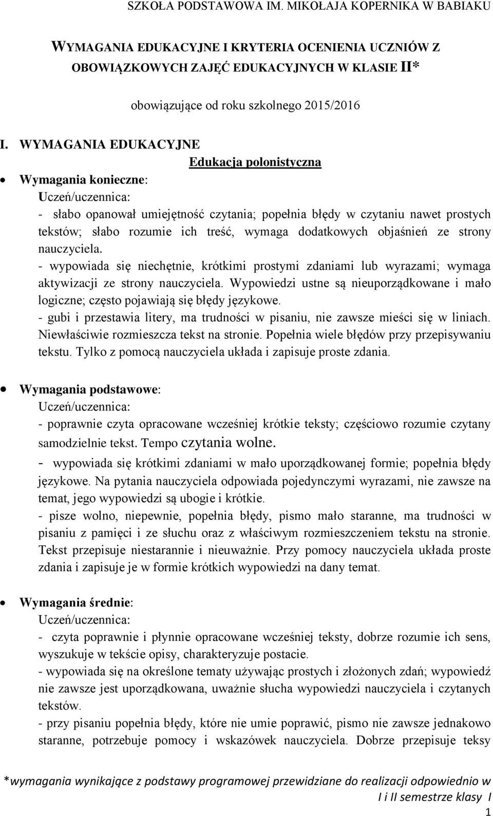 objaśnień ze strony nauczyciela. - wypowiada się niechętnie, krótkimi prostymi zdaniami lub wyrazami; wymaga aktywizacji ze strony nauczyciela.