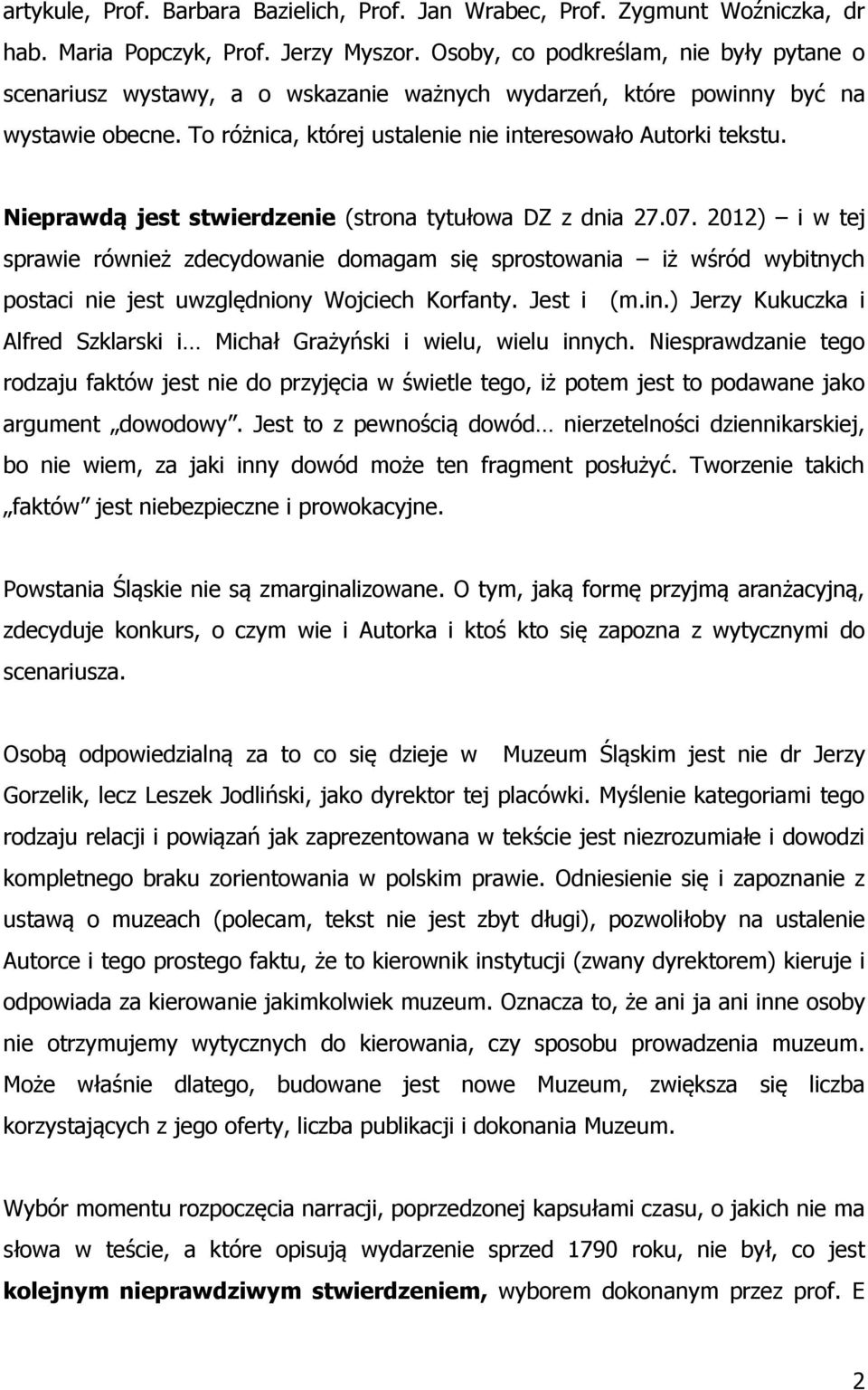 Nieprawdą jest stwierdzenie (strona tytułowa DZ z dnia 27.07. 2012) i w tej sprawie również zdecydowanie domagam się sprostowania iż wśród wybitnych postaci nie jest uwzględniony Wojciech Korfanty.