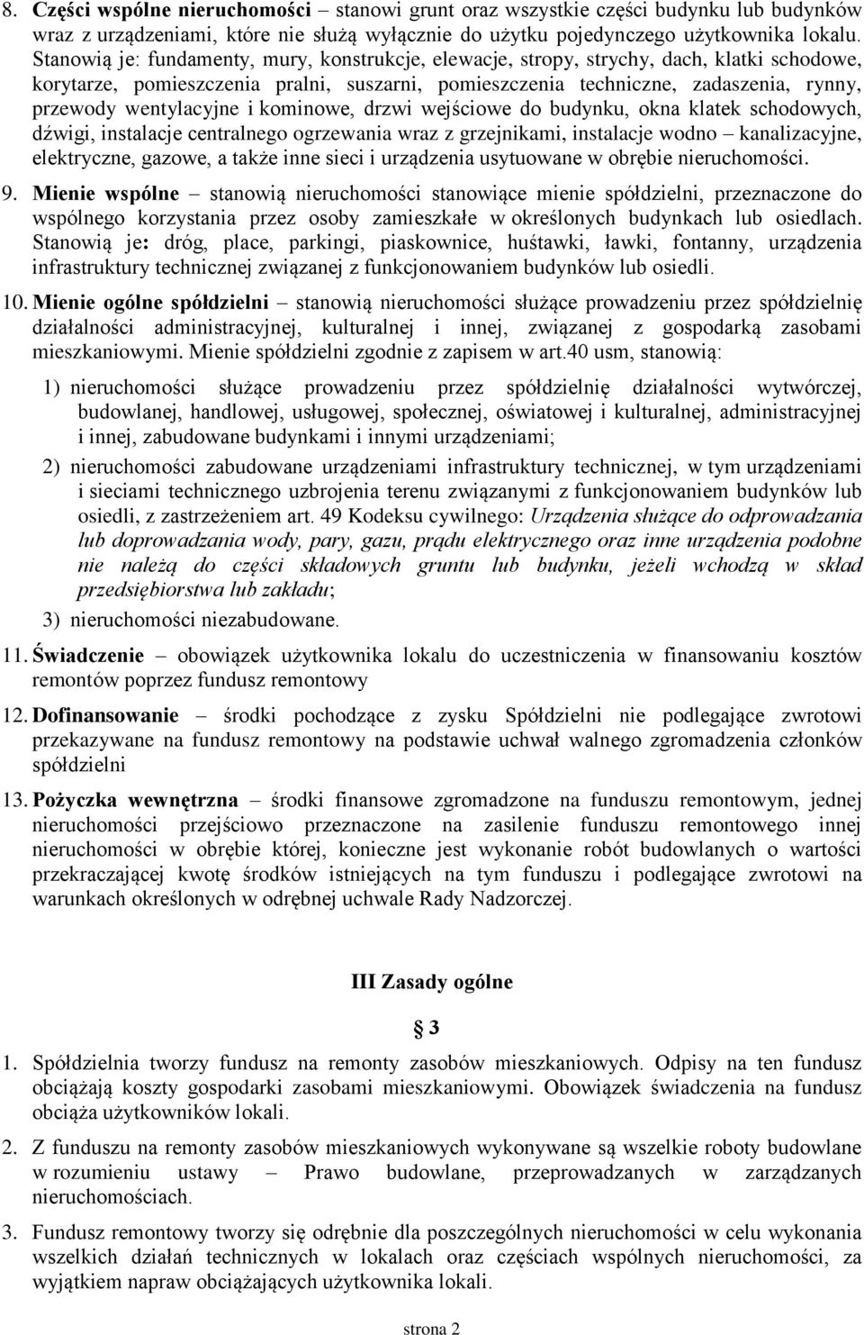 wentylacyjne i kominowe, drzwi wejściowe do budynku, okna klatek schodowych, dźwigi, instalacje centralnego ogrzewania wraz z grzejnikami, instalacje wodno kanalizacyjne, elektryczne, gazowe, a także