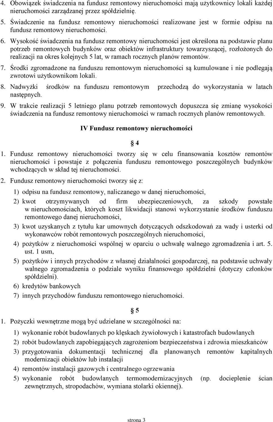 Wysokość świadczenia na fundusz remontowy nieruchomości jest określona na podstawie planu potrzeb remontowych budynków oraz obiektów infrastruktury towarzyszącej, rozłożonych do realizacji na okres