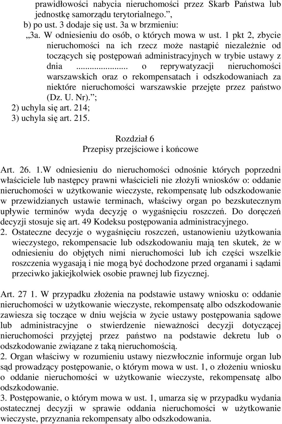 .. o reprywatyzacji nieruchomości warszawskich oraz o rekompensatach i odszkodowaniach za niektóre nieruchomości warszawskie przejęte przez państwo (Dz. U. Nr). ; 2) uchyla się art.