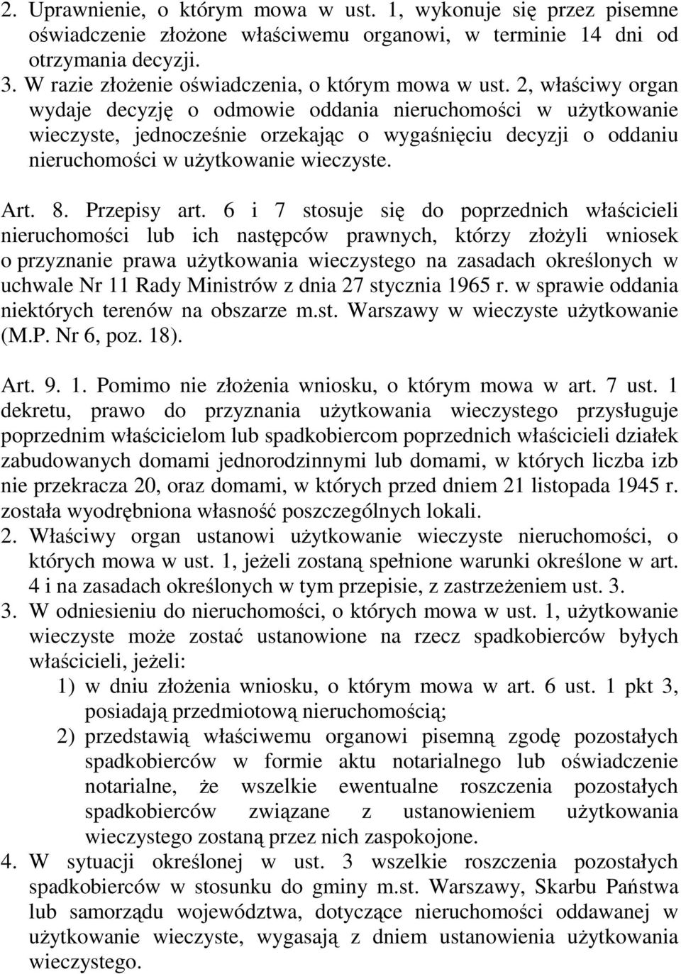 2, właściwy organ wydaje decyzję o odmowie oddania nieruchomości w uŝytkowanie wieczyste, jednocześnie orzekając o wygaśnięciu decyzji o oddaniu nieruchomości w uŝytkowanie wieczyste. Art. 8.