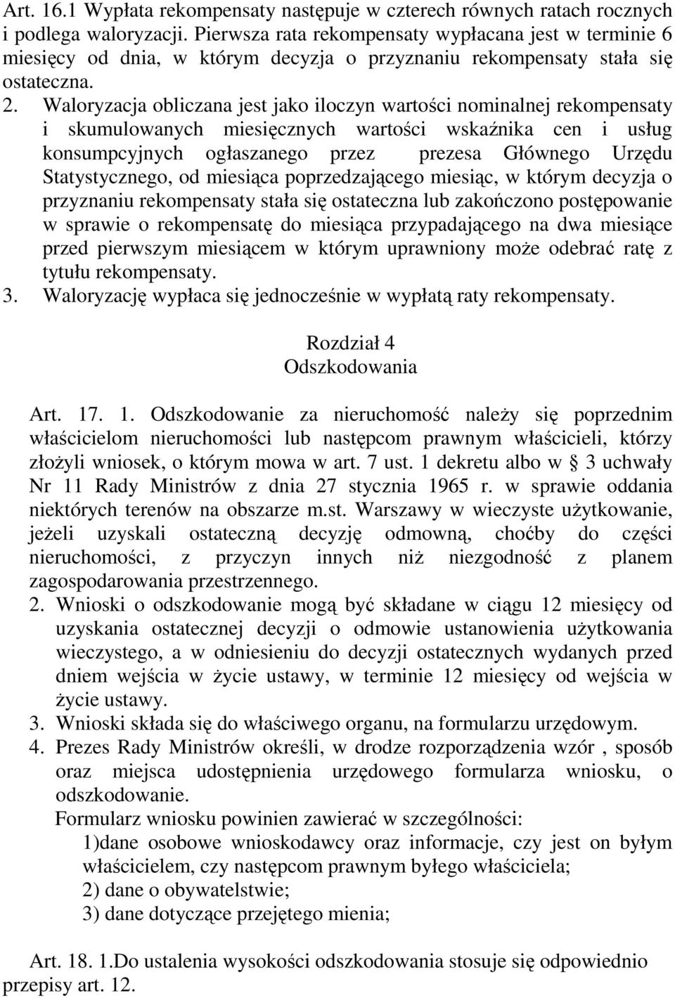 Waloryzacja obliczana jest jako iloczyn wartości nominalnej rekompensaty i skumulowanych miesięcznych wartości wskaźnika cen i usług konsumpcyjnych ogłaszanego przez prezesa Głównego Urzędu