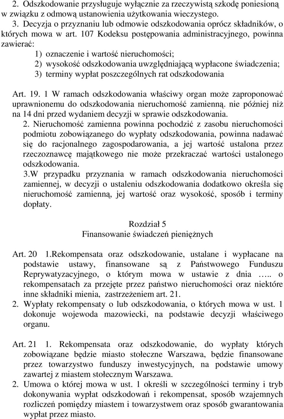 107 Kodeksu postępowania administracyjnego, powinna zawierać: 1) oznaczenie i wartość nieruchomości; 2) wysokość odszkodowania uwzględniającą wypłacone świadczenia; 3) terminy wypłat poszczególnych