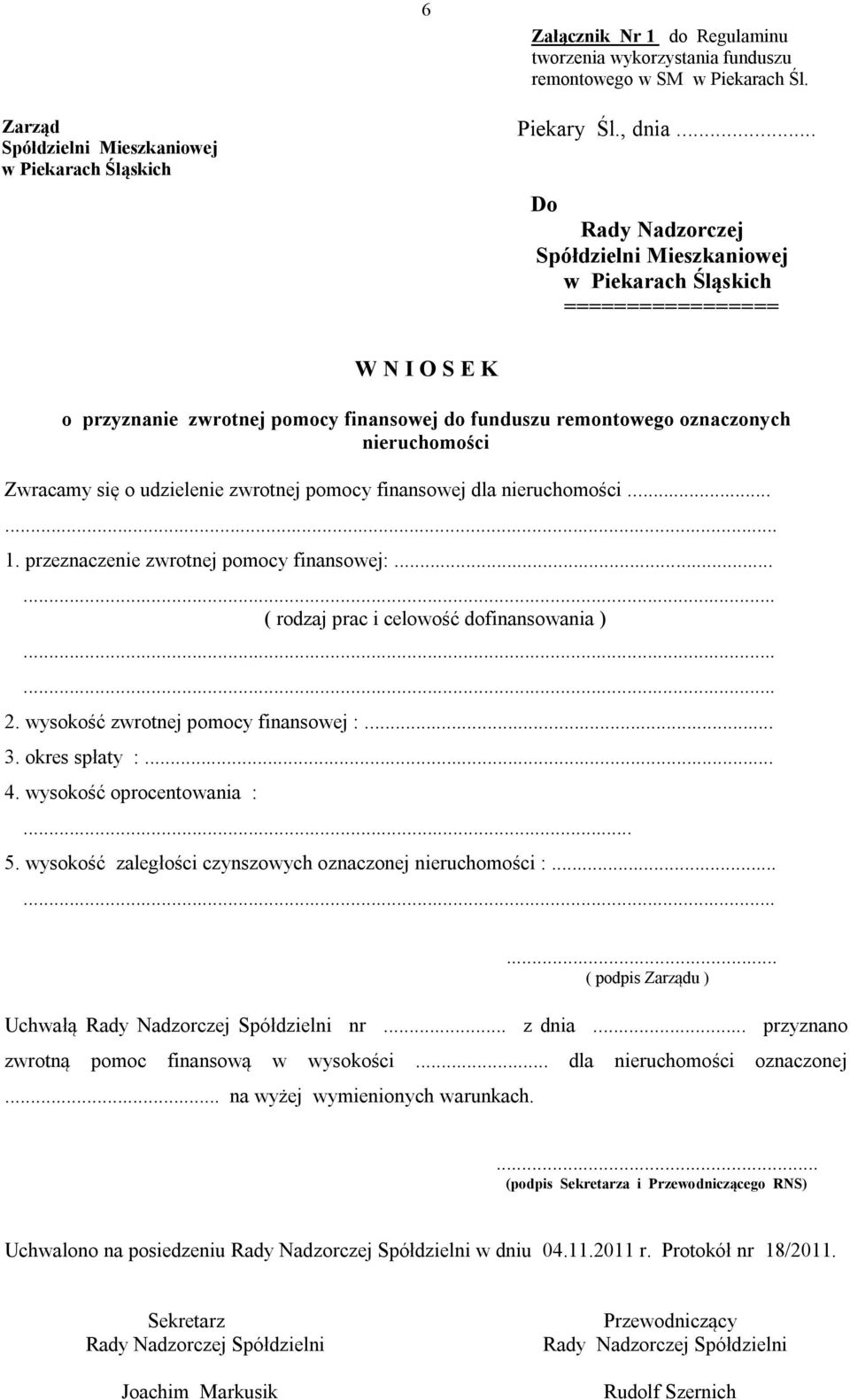 się o udzielenie zwrotnej pomocy finansowej dla nieruchomości...... 1. przeznaczenie zwrotnej pomocy finansowej:... ( rodzaj prac i celowość dofinansowania ) 2. wysokość zwrotnej pomocy finansowej :.