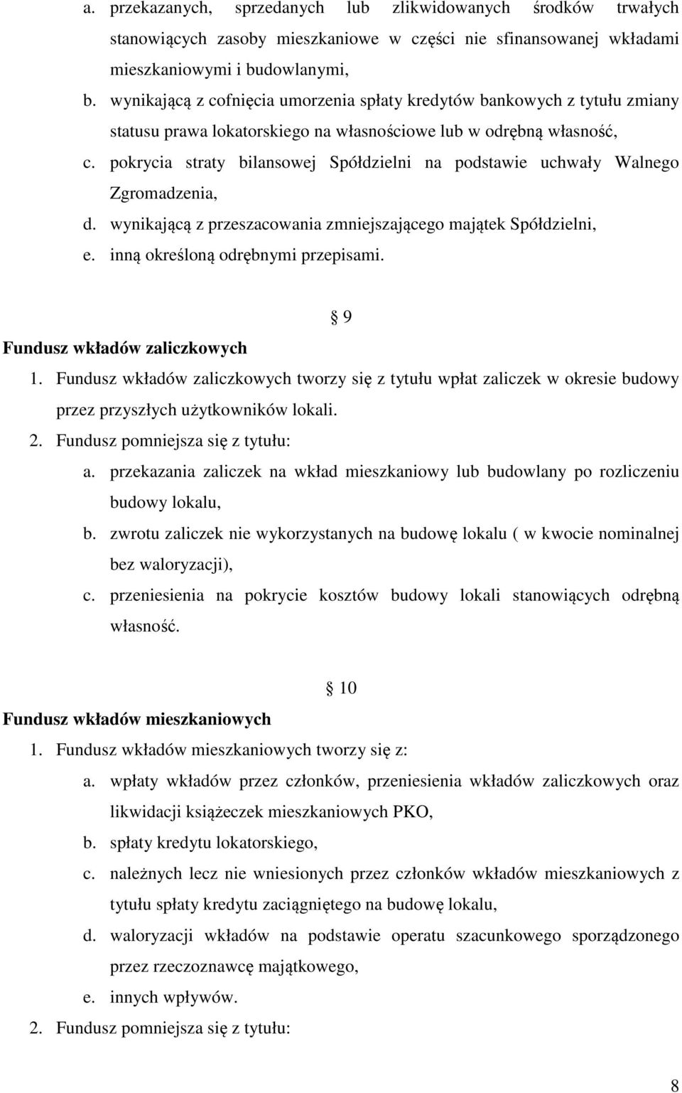 pokrycia straty bilansowej Spółdzielni na podstawie uchwały Walnego Zgromadzenia, d. wynikającą z przeszacowania zmniejszającego majątek Spółdzielni, e. inną określoną odrębnymi przepisami.