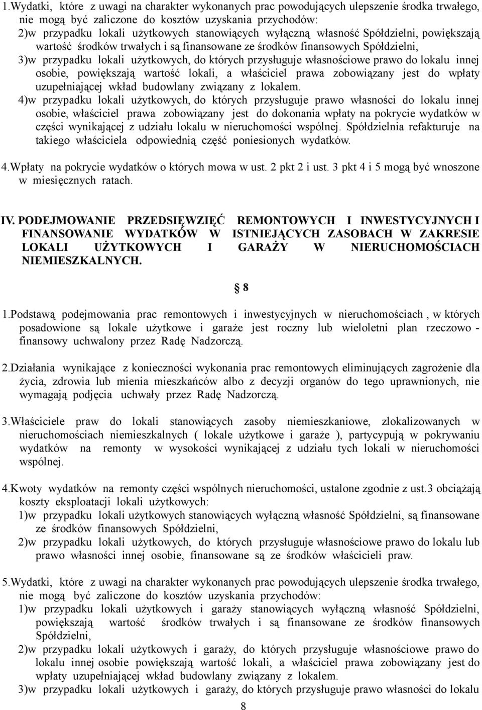 lokalu innej osobie, powiększają wartość lokali, a właściciel prawa zobowiązany jest do wpłaty uzupełniającej wkład budowlany związany z lokalem.