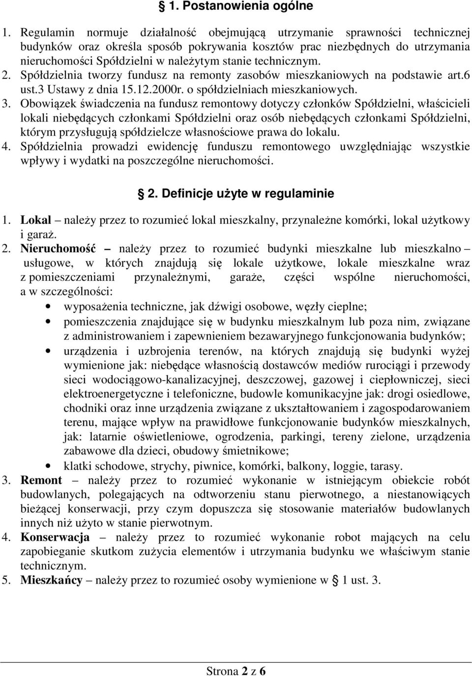 technicznym. 2. Spółdzielnia tworzy fundusz na remonty zasobów mieszkaniowych na podstawie art.6 ust.3 Ustawy z dnia 15.12.2000r. o spółdzielniach mieszkaniowych. 3.