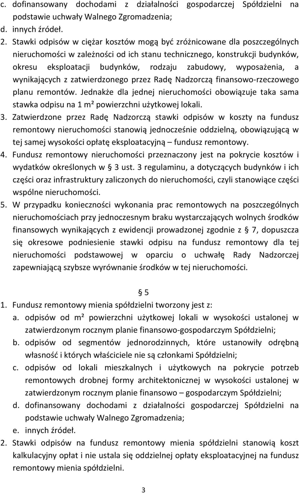 wyposażenia, a wynikających z zatwierdzonego przez Radę Nadzorczą finansowo rzeczowego planu remontów.