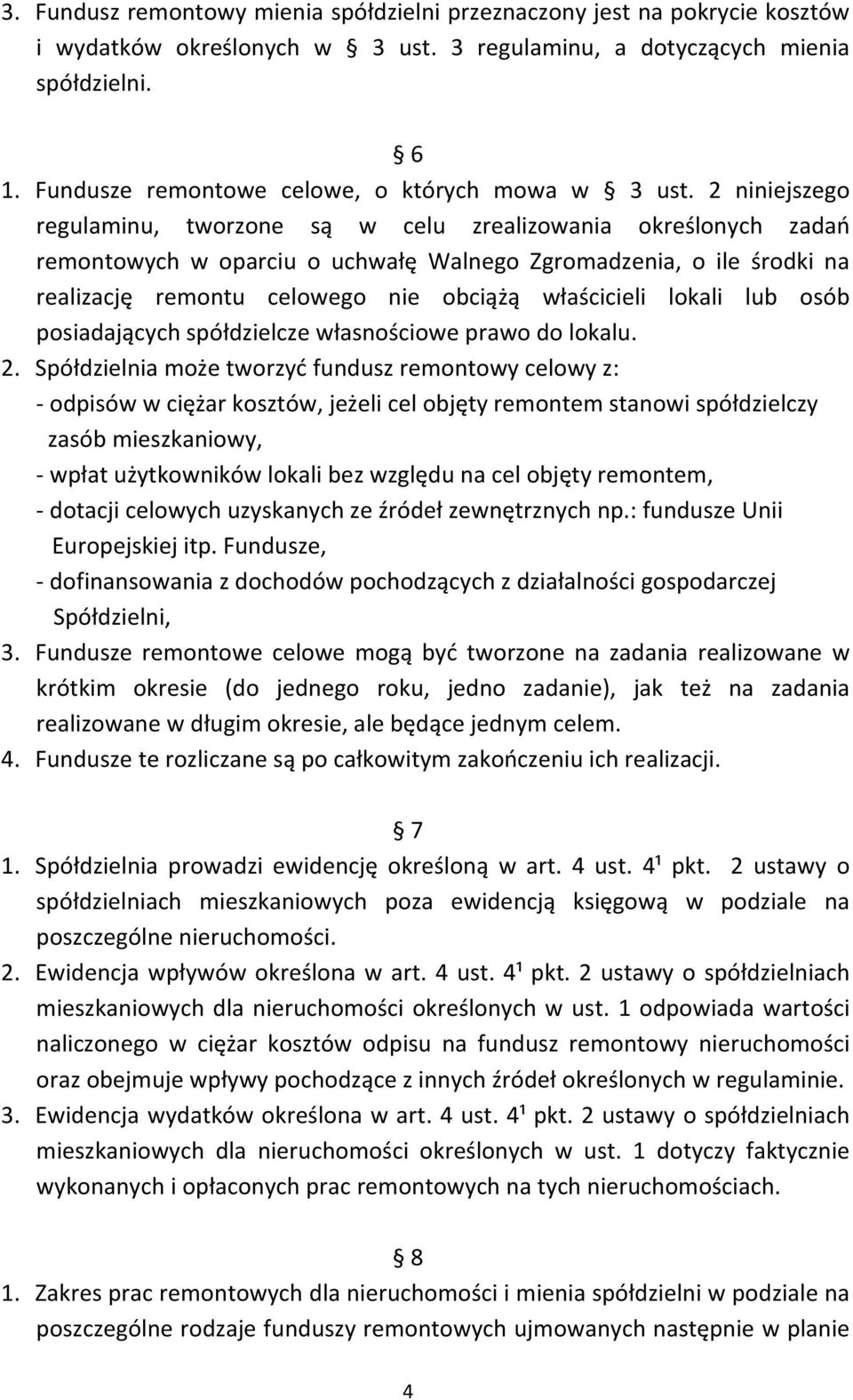 2 niniejszego regulaminu, tworzone są w celu zrealizowania określonych zadań remontowych w oparciu o uchwałę Walnego Zgromadzenia, o ile środki na realizację remontu celowego nie obciążą właścicieli