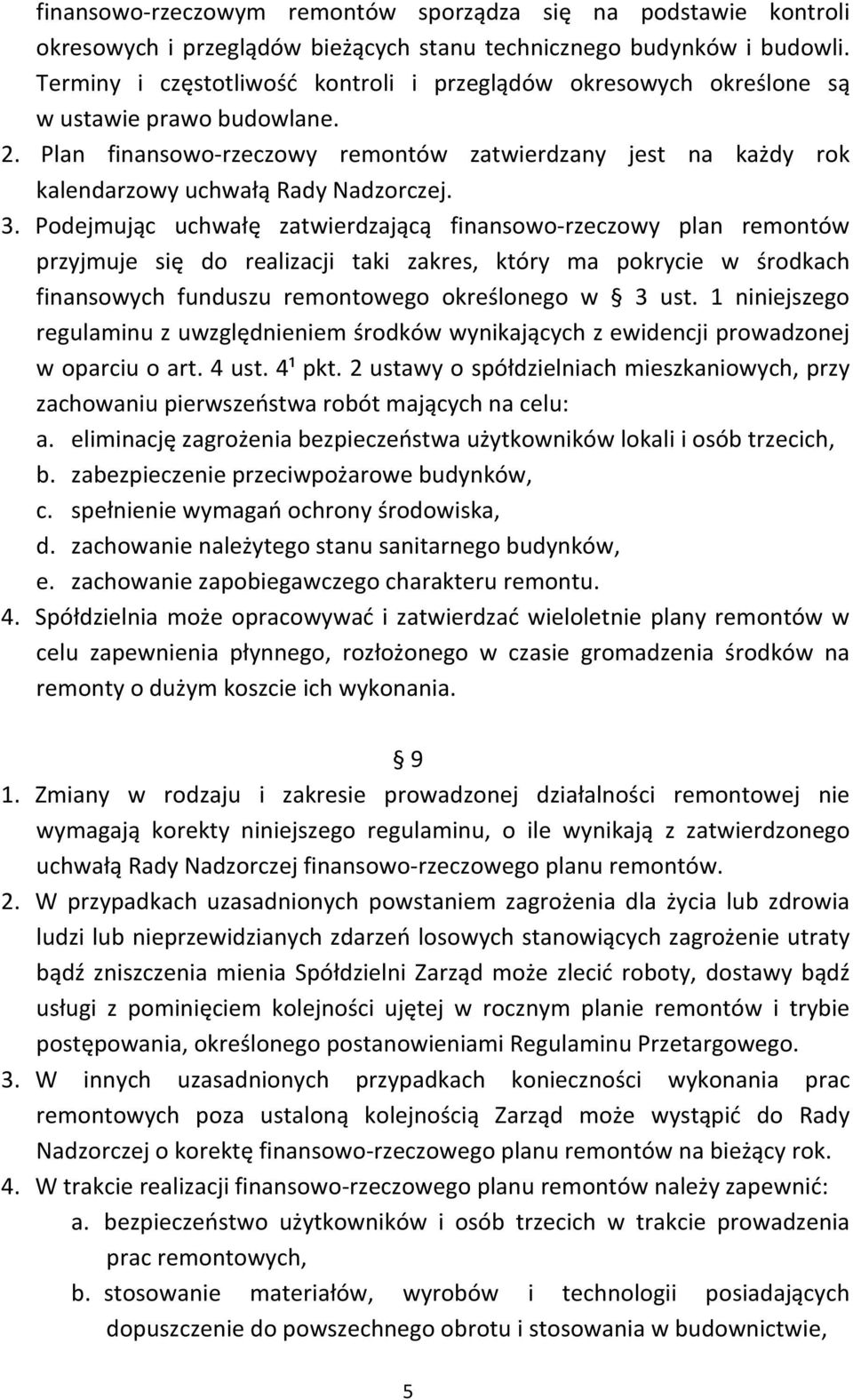 Plan finansowo rzeczowy remontów zatwierdzany jest na każdy rok kalendarzowy uchwałą Rady Nadzorczej. 3.