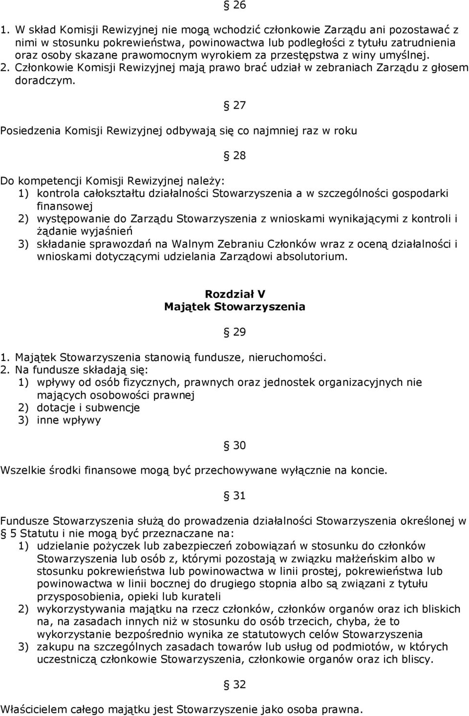 27 Posiedzenia Komisji Rewizyjnej odbywają się co najmniej raz w roku 28 Do kompetencji Komisji Rewizyjnej naleŝy: 1) kontrola całokształtu działalności Stowarzyszenia a w szczególności gospodarki