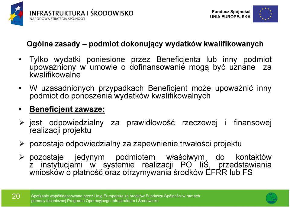 rzeczowej i finansowej realizacji projektu pozostaje odpowiedzialny za zapewnienie trwałości projektu pozostaje jedynym podmiotem właściwym do kontaktów z instytucjami w systemie