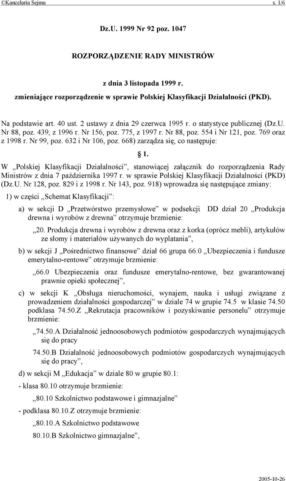 Nr 99, poz. 632 i Nr 106, poz. 668) zarządza się, co następuje: 1. W Polskiej Klasyfikacji Działalności, stanowiącej załącznik do rozporządzenia Rady Ministrów z dnia 7 października 1997 r.