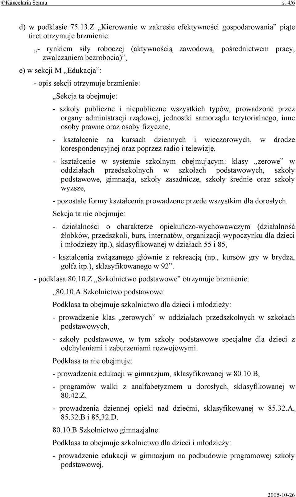 Edukacja : - opis sekcji otrzymuje brzmienie: Sekcja ta obejmuje: - szkoły publiczne i niepubliczne wszystkich typów, prowadzone przez organy administracji rządowej, jednostki samorządu