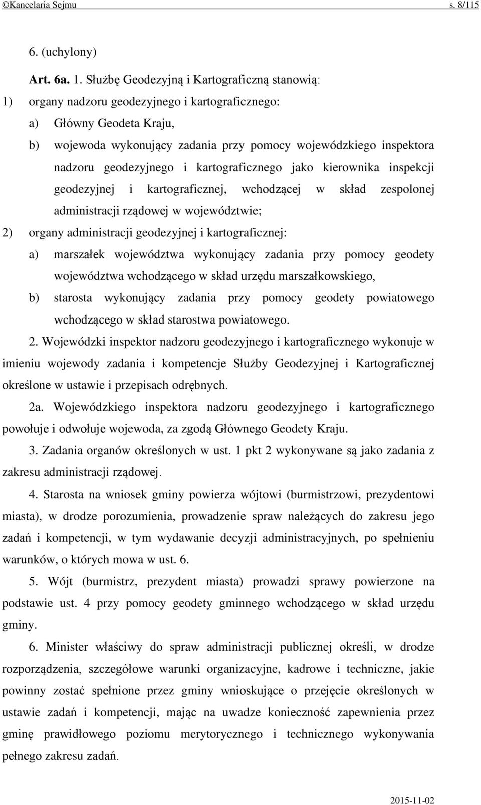 geodezyjnego i kartograficznego jako kierownika inspekcji geodezyjnej i kartograficznej, wchodzącej w skład zespolonej administracji rządowej w województwie; 2) organy administracji geodezyjnej i