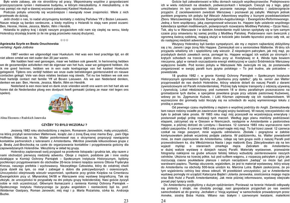 Jeśli chodzi o nas, to nadal utrzymujemy kontakty z rodziną Państwa Yff z Bożen Leeuwen.