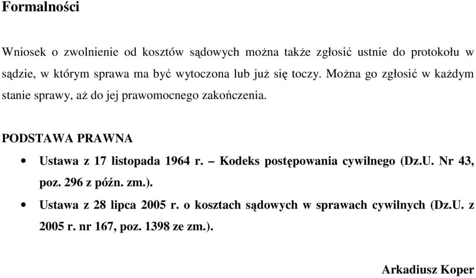 MoŜna go zgłosić w kaŝdym stanie sprawy, aŝ do jej prawomocnego zakończenia.