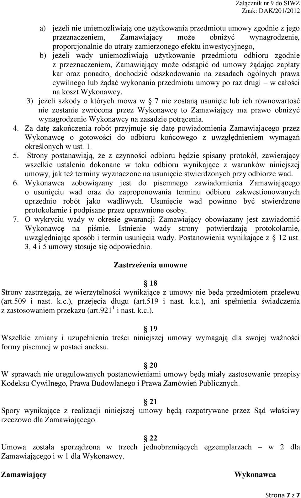 prawa cywilnego lub żądać wykonania przedmiotu umowy po raz drugi w całości na koszt Wykonawcy.