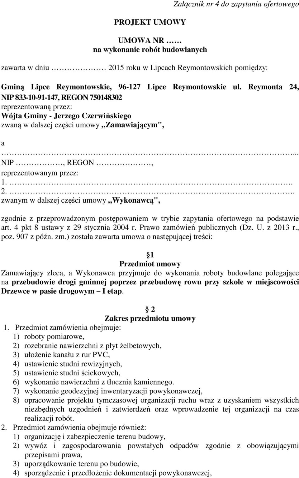 .. NIP, REGON, reprezentowanym przez: 1..... 2.. zwanym w dalszej części umowy Wykonawcą", zgodnie z przeprowadzonym postępowaniem w trybie zapytania ofertowego na podstawie art.