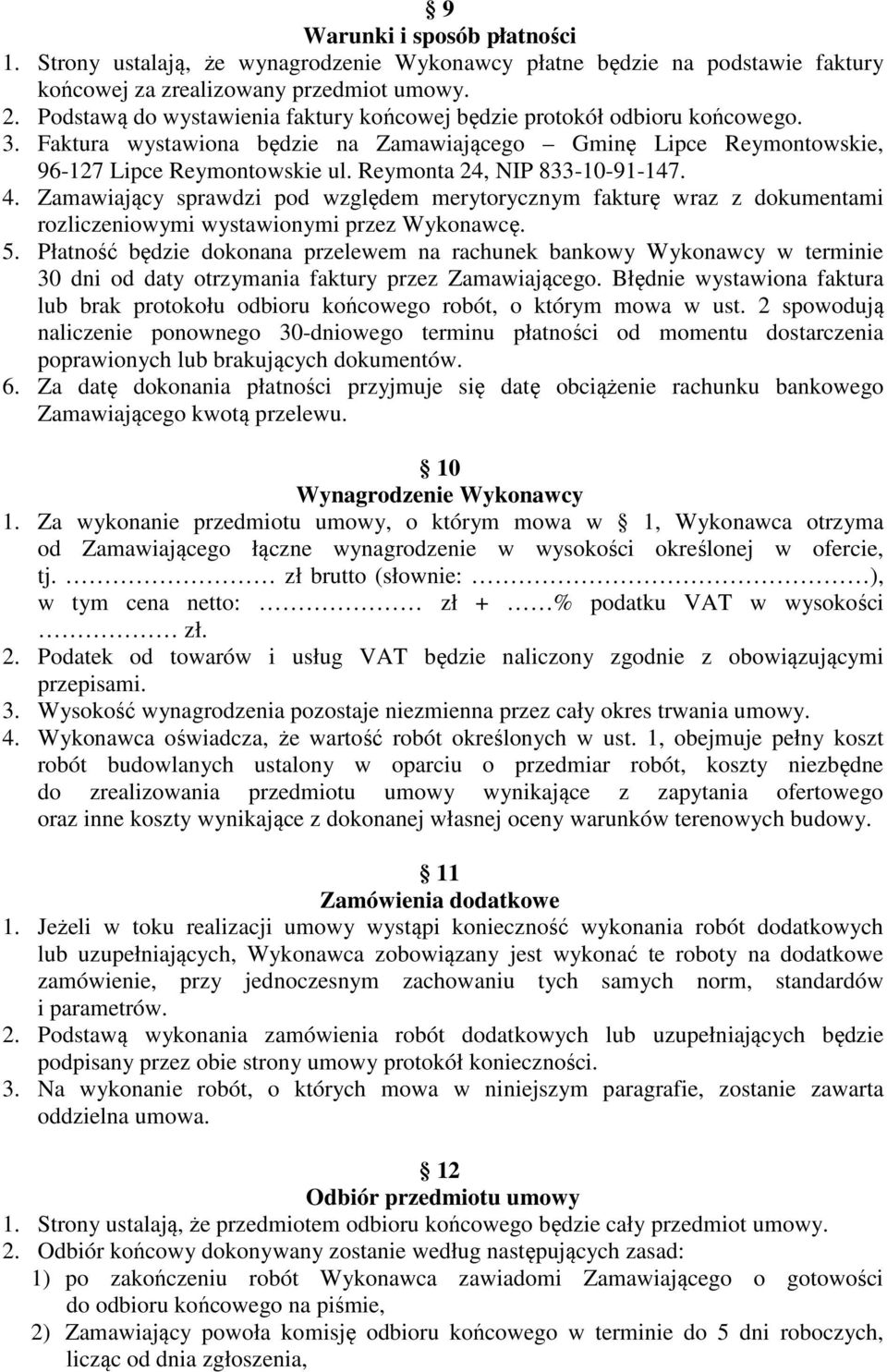 Reymonta 24, NIP 833-10-91-147. 4. Zamawiający sprawdzi pod względem merytorycznym fakturę wraz z dokumentami rozliczeniowymi wystawionymi przez Wykonawcę. 5.