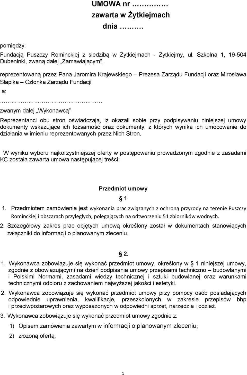 Wykonawcą Reprezentanci obu stron oświadczają, iż okazali sobie przy podpisywaniu niniejszej umowy dokumenty wskazujące ich tożsamość oraz dokumenty, z których wynika ich umocowanie do działania w