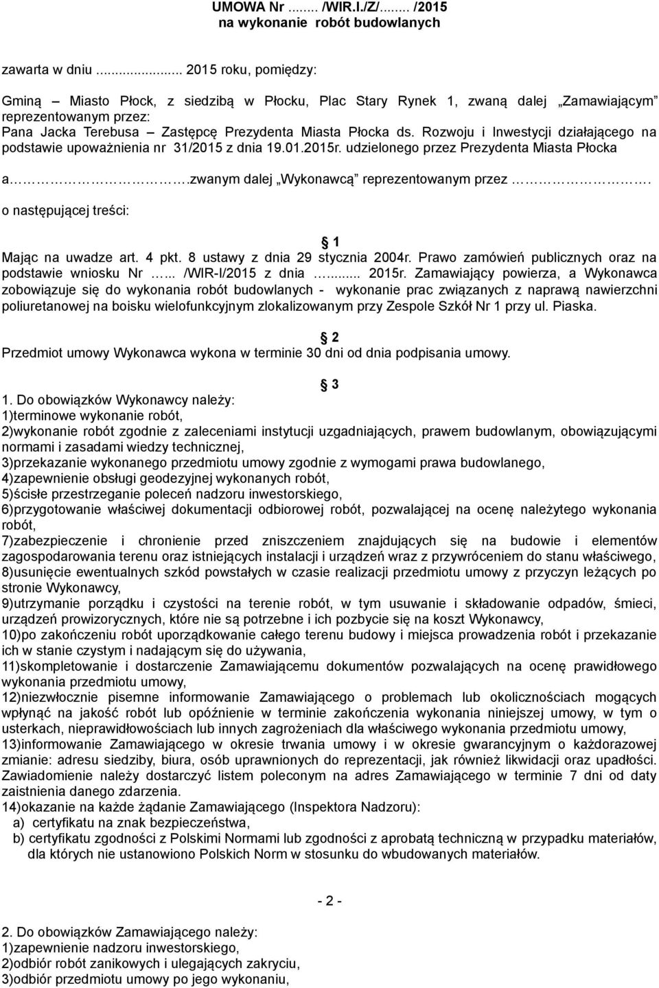 Rozwoju i Inwestycji działającego na podstawie upoważnienia nr 31/2015 z dnia 19.01.2015r. udzielonego przez Prezydenta Miasta Płocka a.zwanym dalej Wykonawcą reprezentowanym przez.